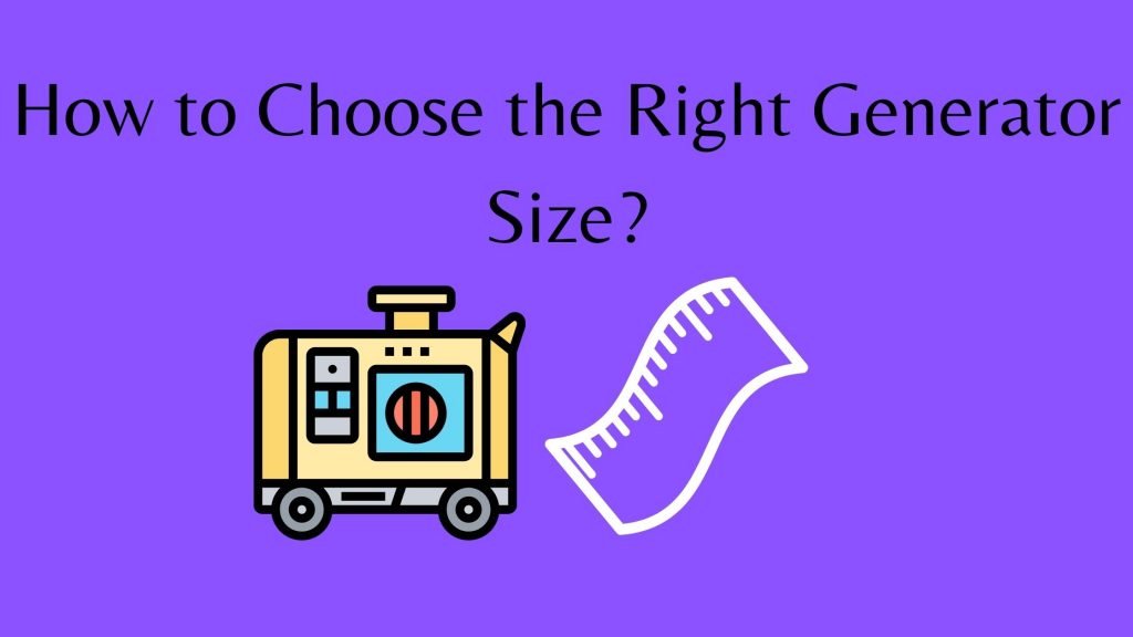Generator Size How to Choose the Right Generator Size?