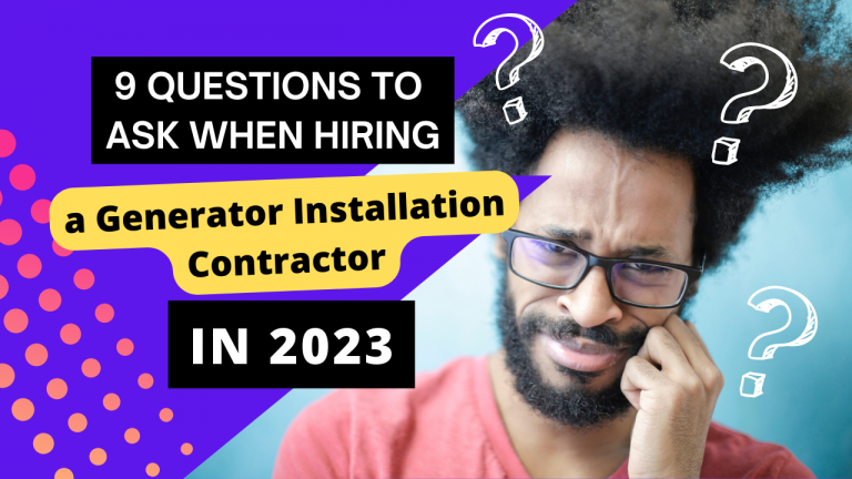 9 Questions to Ask When Hiring a Generator Installation Contractor in 2023