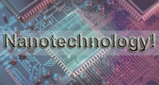 Nanotechnology – Types, Applications, Disadvantages, Companies