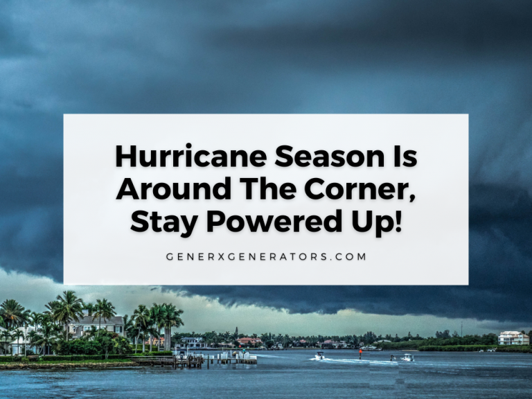 Hurricane Season Is Around The Corner, Stay Powered Up!